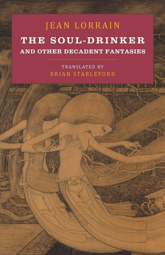 The Soul-Drinker And Other Decadent Fantasies by Jean Lorrain