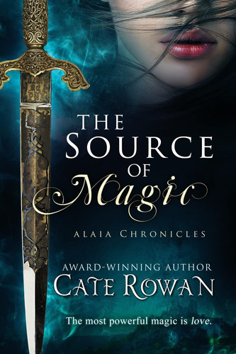 The Source of Magic A Fantasy Romance (Alaia Chronicles) by Cate Rowan