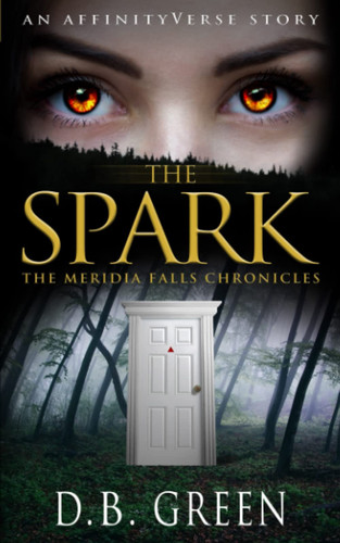 The Spark A Meridia Falls Fantasy Thriller by D. B. GREEN