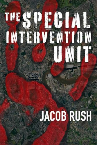 The Special Intervention Unit A Gripping Action Packed Thriller by Jacob Rush