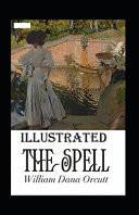 The Spell Illustrated Fiction, Fantasy, Romance by William Dana Orcutt