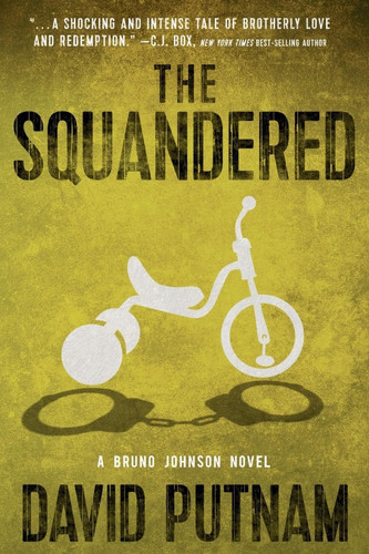 The Squandered A Bruno Johnson Thriller - Book 3 by David Putnam