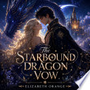 The Starbound Dragon Vow by ELIZABETH ORANGE