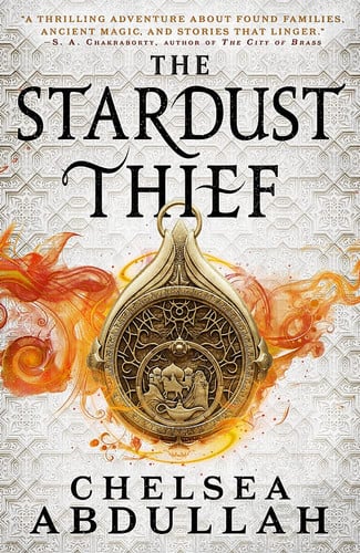 The Stardust Thief A Spellbinding Debut from Fantasy's Brightest New Star by Chelsea Abdullah