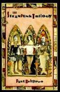 The steampunk trilogy by Paul Di Filippo