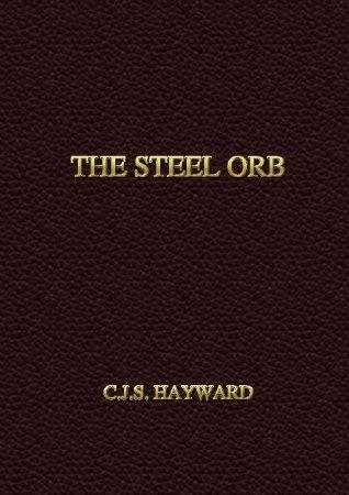 The Steel Orb by Hayward, C.J.S.