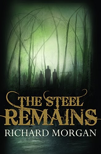 The Steel Remains by Richard K. Morgan