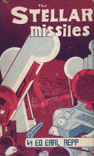 The Stellar Missiles by Ed Earl Repp