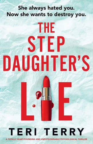 The Stepdaughter's Lie A Totally Heart-pounding and Unputdownable Psychological Thriller by Teri Terry