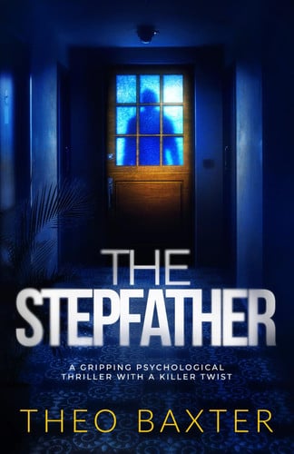 The Stepfather: a gripping psychological thriller with a killer twist by Baxter, Theo