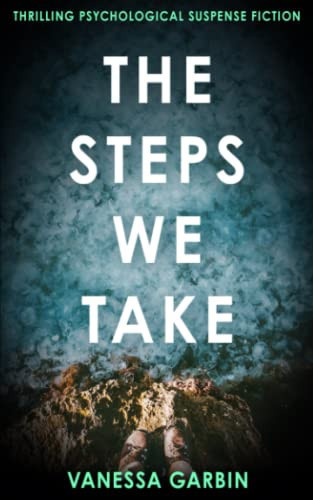 The Steps We Take Thrilling Psychological Suspense Fiction by Vanessa Garbin