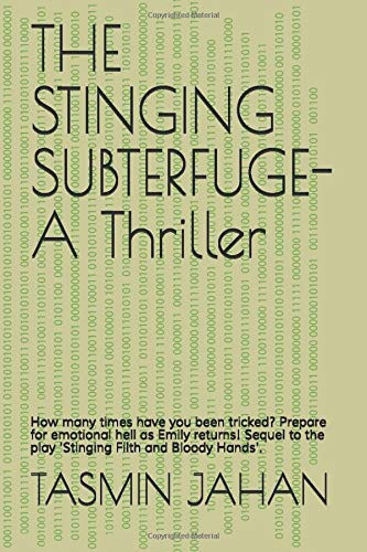 The Stinging Subterfuge - a Thriller How Many Times Have You Been Tricked? Prepare for Emotional Hell As Emily Returns! Sequel to the Play 'Stinging Filth and Bloody Hands' by Tasmin Jahan