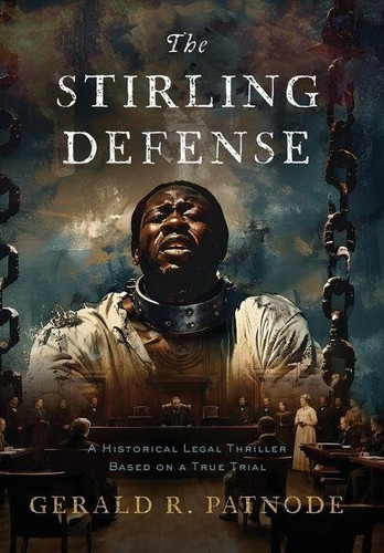 The Stirling Defense: A Historical Legal Thriller Based on a True Story by Patnode, Gerald R