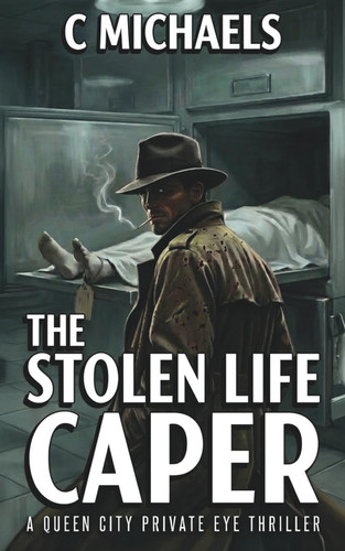 The Stolen Life Caper: A Queen City Private Eye Thriller (The Queen City Private Eye Detective Series) by Michaels, C