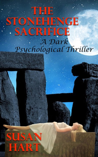 The Stonehenge Sacrifice A Dark Psychological Thriller by Susan Hart