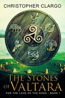 The Stones of Valtara: Book One of the Epic Fantasy Series, For the Love of the Gods by Christopher Clargo