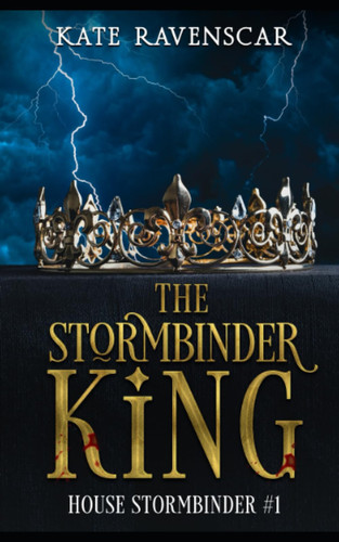 The Stormbinder King: A Steamy Why Choose Fantasy Romance: House Stormbinder #1 by Ravenscar, Kate