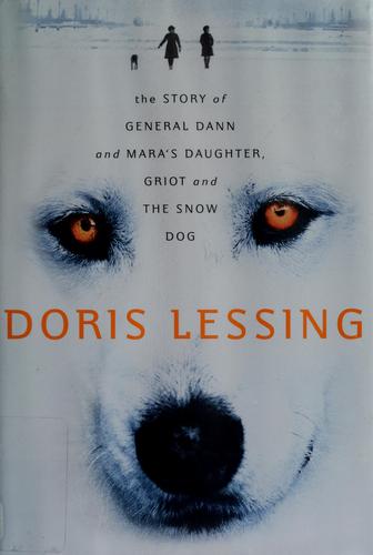 The Story of General Dann and Mara's daughter, Griot and the Snow Dog by Doris Lessing