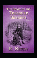 The Story of the Treasure Seekers Illustrated Fiction, Fantasy, Action and Adventure by E. Nesbit