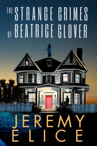 The Strange Crimes of Beatrice Clover by Jeremy Elice