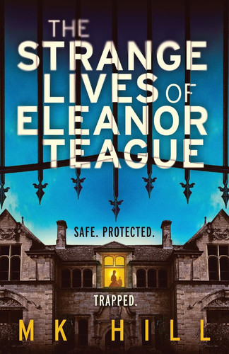 The Strange Lives of Eleanor Teague: A totally unputdownable gothic psychological thriller with a twist you won't see coming by Hill, M K