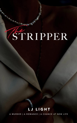 The Stripper: A Page Turning Romantic Thriller by Light, LJ