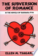 The Subversion of Romance in the Novels of Barbara Pym by Ellen M. Tsagaris