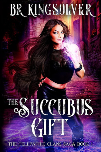 The Succubus Gift An Urban Fantasy / Paranormal Romance by B. R. Kingsolver