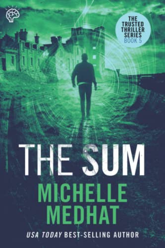 The Sum: Part 5 - The Finale of the Mind Blowing, Suspenseful Thriller Series (The Trusted Thriller Series) by Medhat, Michelle
