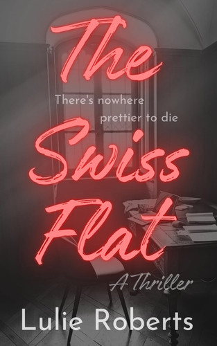 The Swiss Flat A Thriller by LULIE. ROBERTS