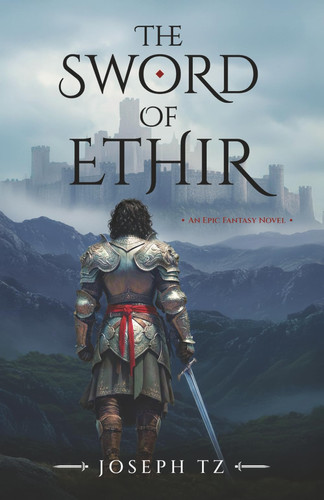 The Sword of Ethir: An Epic Fantasy Novel by Tz, Joseph