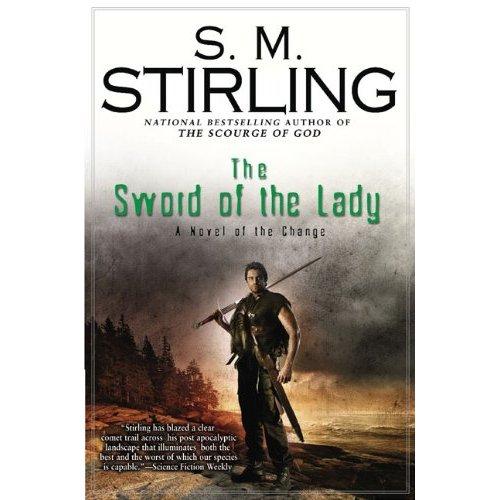 The Sword of the Lady: A Novel of the Change (Change Series) by S. M. Stirling
