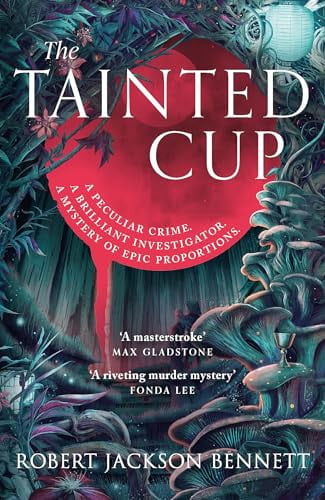 The Tainted Cup An Exceptional Fantasy Mystery with a Classic Detective Duo by Robert Jackson Bennett