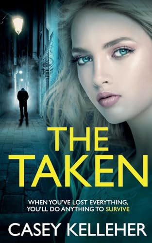 The Taken A Twisted, Gripping Crime Thriller by Casey Kelleher