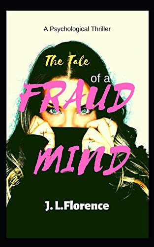The Tale of a Fraud Mind A Psychological Thriller by J. L. Florence