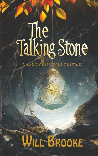 The Talking Stone - A Magically Real Fantasy by WILL. BROOKE