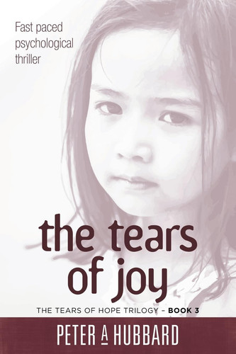 The Tears of Joy The Tears of Hope Trilogy - Book 3 by Peter A. Hubbard