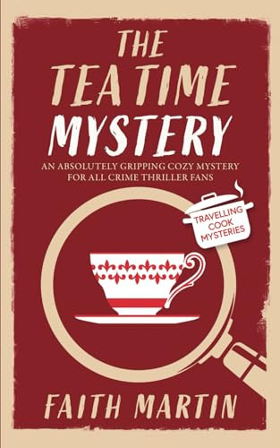 THE TEATIME MYSTERY an absolutely gripping cozy mystery for all crime thriller fans (Travelling Cook Mysteries) by MARTIN, FAITH