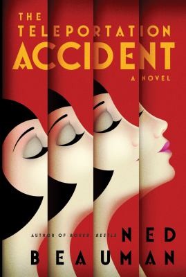 The Teleportation Accident A Novel by Ned Beauman