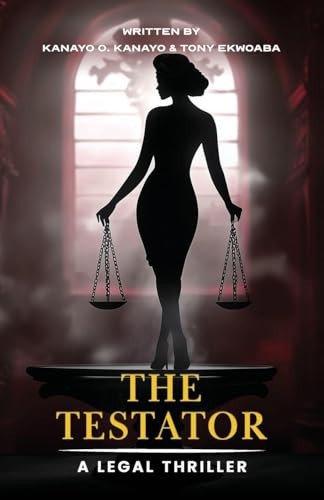The Testator A Legal Thriller by Kanayo O. Kanayo