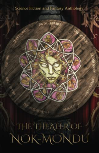 The Theater of Nok-Mondu: Science Fiction and Fantasy Anthology by Le Grange, Davene