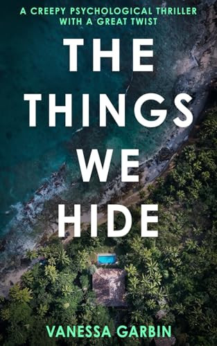 The Things We Hide: a creepy psychological thriller with a great twist by Garbin, Vanessa