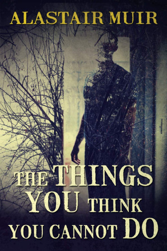 The Things You Think You Cannot Do by Alastair Muir