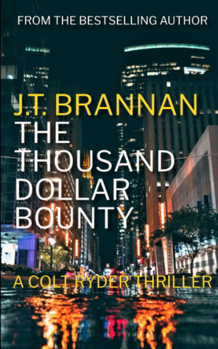 THE THOUSAND DOLLAR BOUNTY: A Colt Ryder Thriller by Brannan, J.T.