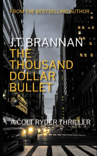 THE THOUSAND DOLLAR BULLET: A Colt Ryder Thriller by Brannan, J.T.