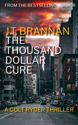THE THOUSAND DOLLAR CURE: A Colt Ryder Thriller by Brannan, J.T.