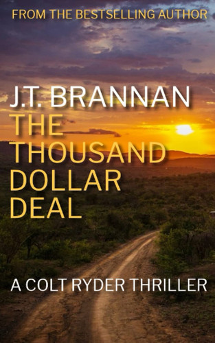 THE THOUSAND DOLLAR DEAL: A Colt Ryder Thriller by Brannan, J.T.