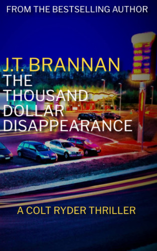 THE THOUSAND DOLLAR DISAPPEARANCE: A Colt Ryder Thriller by Brannan, J.T.