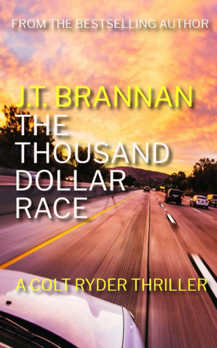 THE THOUSAND DOLLAR RACE: A Colt Ryder Thriller by Brannan, J.T.