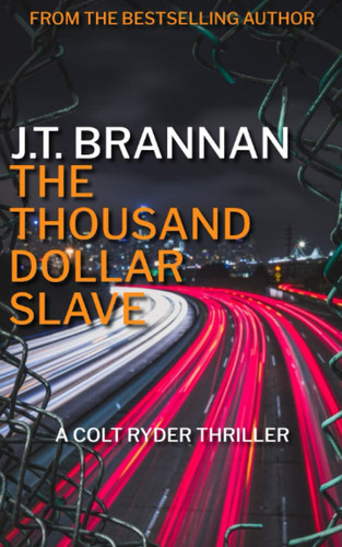 THE THOUSAND DOLLAR SLAVE: A Colt Ryder Thriller by Brannan, J.T.